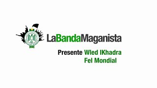 La Banda Maganista   |Wlad L'Khadra Fel MONDIAL|
