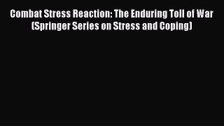 [Download] Combat Stress Reaction: The Enduring Toll of War (Springer Series on Stress and
