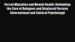 [Download] Forced Migration and Mental Health: Rethinking the Care of Refugees and Displaced