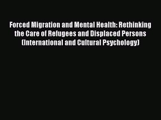 [Download] Forced Migration and Mental Health: Rethinking the Care of Refugees and Displaced