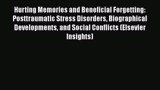 [Download] Hurting Memories and Beneficial Forgetting: Posttraumatic Stress Disorders Biographical