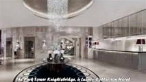 Hotels in London The Park Tower Knightsbridge a Luxury Collection Hotel UK
