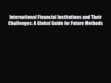 Read ‪International Financial Institutions and Their Challenges: A Global Guide for Future