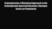 Download Schizophrenias: A Biological Approach to the Schizophrenia Spectrum Disorders (Springer
