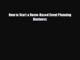 Read ‪How to Start a Home-Based Event Planning Business Ebook Free