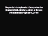 PDF Diagnosis Schizophrenia A Comprehensive Resource for Patients Families & Helping Professionals