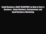 Read ‪Small Business: EXACT BLUEPRINT on How to Start a Business - Home Business Entrepreneur