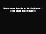 Download ‪How to Start a Home-Based Tutoring Business (Home-Based Business Series) Ebook Online
