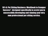 Read ‪101-A: Pet Sitting Business: Workbook to Conquer Success designed specifically to assist