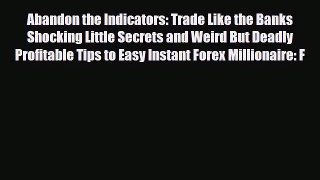 Download ‪Abandon the Indicators: Trade Like the Banks Shocking Little Secrets and Weird But