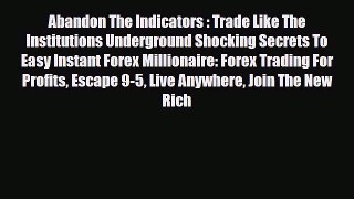 Read ‪Abandon The Indicators : Trade Like The Institutions Underground Shocking Secrets To