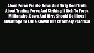 Read ‪About Forex Profits: Down And Dirty Real Truth About Trading Forex And Striking It Rich