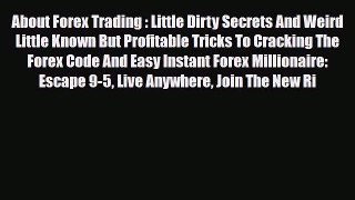 Read ‪About Forex Trading : Little Dirty Secrets And Weird Little Known But Profitable Tricks