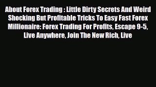 Read ‪About Forex Trading : Little Dirty Secrets And Weird Shocking But Profitable Tricks To