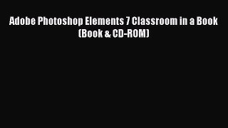 Download Adobe Photoshop Elements 7 Classroom in a Book (Book & CD-ROM) Free Books