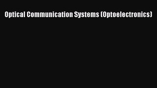 Download Optical Communication Systems (Optoelectronics) Free Books