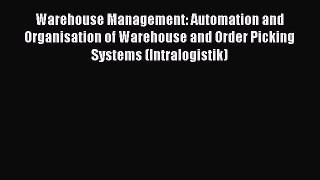 Download Warehouse Management: Automation and Organisation of Warehouse and Order Picking Systems