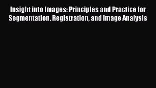 PDF Insight into Images: Principles and Practice for Segmentation Registration and Image Analysis