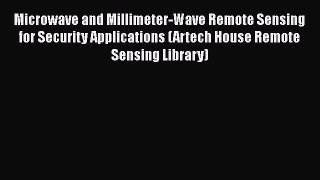 Download Microwave and Millimeter-Wave Remote Sensing for Security Applications (Artech House