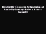 Download Historical GIS: Technologies Methodologies and Scholarship (Cambridge Studies in Historical