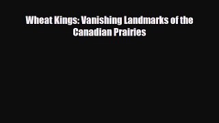[PDF] Wheat Kings: Vanishing Landmarks of the Canadian Prairies Download Online