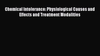 [PDF] Chemical Intolerance: Physiological Causes and Effects and Treatment Modalities [Read]