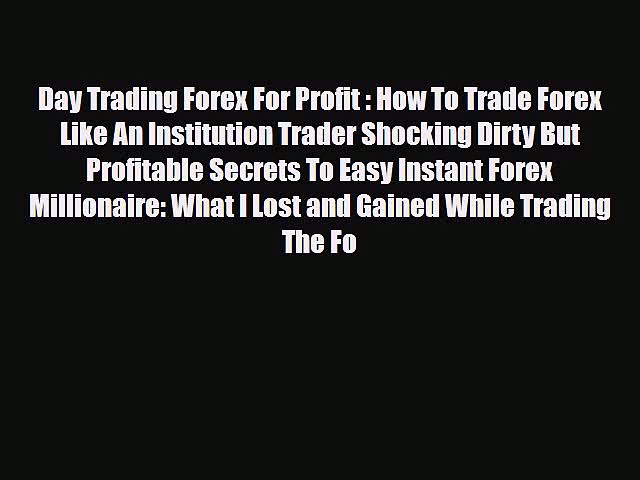 Read ‪Day Trading Forex For Profit : How To Trade Forex Like An Institution Trader Shocking