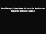 Read ‪Earn Money at Home: Over 100 Ideas for Businesses Requiring Little or No Capital Ebook