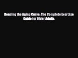 [PDF] Bending the Aging Curve: The Complete Exercise Guide for Older Adults [PDF] Full Ebook