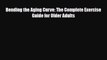 [PDF] Bending the Aging Curve: The Complete Exercise Guide for Older Adults [PDF] Full Ebook