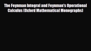 [Download] The Feynman Integral and Feynman's Operational Calculus (Oxford Mathematical Monographs)