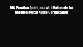 [PDF] 997 Practice Questions with Rationale for Gerontological Nurse Certification [Read] Online