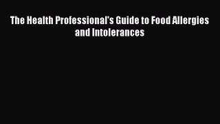 [Download] The Health Professional's Guide to Food Allergies and Intolerances [Read] Full Ebook
