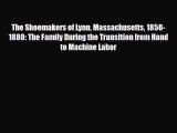 Download ‪The Shoemakers of Lynn Massachusetts 1850-1880: The Family During the Transition