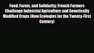 PDF Food Farms and Solidarity: French Farmers Challenge Industrial Agriculture and Genetically
