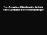 [Download] Trace Elements and Other Essential Nutrients: Clinical Application of Tissue Mineral