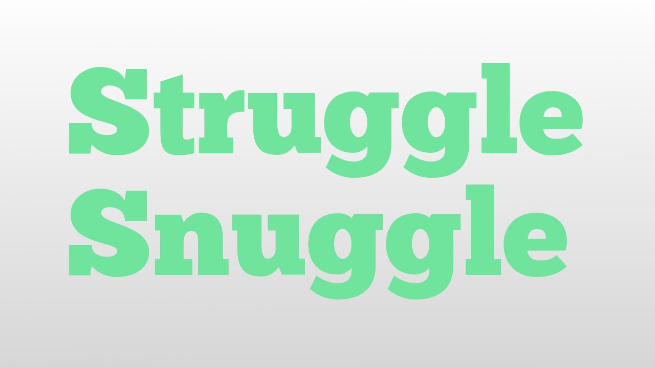Struggle Snuggle meaning and pronunciation video Dailymotion