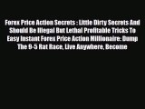 Read ‪Forex Price Action Secrets : Little Dirty Secrets And Should Be Illegal But Lethal Profitable