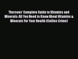 [PDF] Thorsons' Complete Guide to Vitamins and Minerals: All You Need to Know About Vitamins