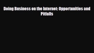 Read ‪Doing Business on the Internet: Opportunities and Pitfalls Ebook Free