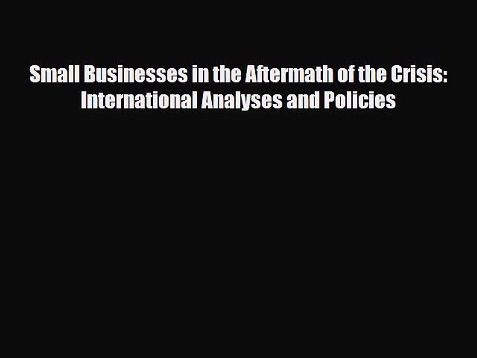 Read ‪Small Businesses in the Aftermath of the Crisis: International Analyses and Policies
