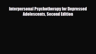 Download Interpersonal Psychotherapy for Depressed Adolescents Second Edition [PDF] Online