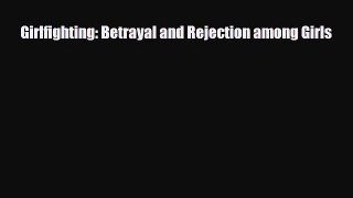 Download Girlfighting: Betrayal and Rejection among Girls [PDF] Online
