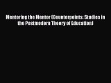 PDF Mentoring the Mentor (Counterpoints: Studies in the Postmodern Theory of Education) Free