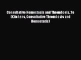 PDF Consultative Hemostasis and Thrombosis 2e (Kitchens Consultative Thrombosis and Hemostatis)