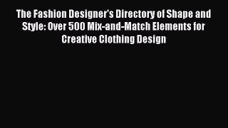 Read The Fashion Designer's Directory of Shape and Style: Over 500 Mix-and-Match Elements for