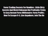 Read ‪Forex Trading Secrets For Newbies : Little Dirty Secrets And Weird Unknown But Profitable