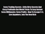 Read ‪Forex Trading Secrets : Little Dirty Secrets And Crazy Profitable But Weird Tricks To