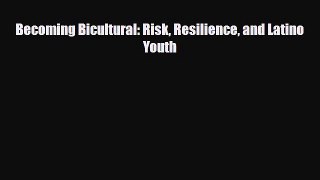PDF Becoming Bicultural: Risk Resilience and Latino Youth [PDF] Full Ebook
