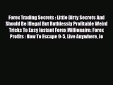 Read ‪Forex Trading Secrets : Little Dirty Secrets And Should Be Illegal But Ruthlessly Profitable